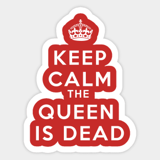 KEEP CALM THE QUEEN IS DEAD (ANTI MONARCHY) Sticker